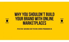 Why You Shouldn’t Build Your Brand With Online Marketplaces